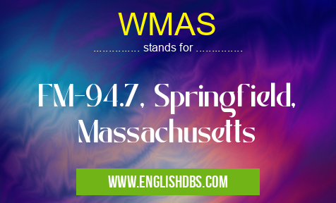 WMAS means FM-94.7, Springfield, Massachusetts WMAS