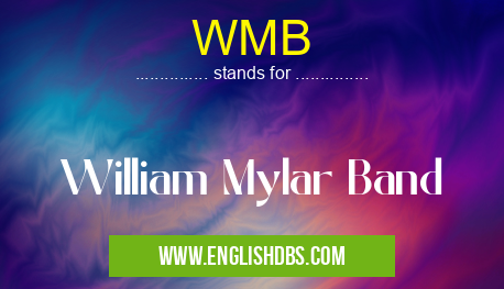 WMB means William Mylar Band WMB