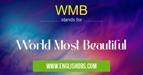 WMB means World Most Beautiful WMB