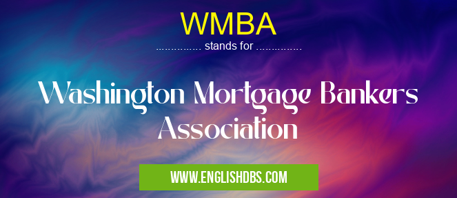 WMBA means Washington Mortgage Bankers Association WMBA