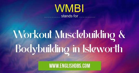 WMBI means Workout Musclebuilding & Bodybuilding in Isleworth WMBI