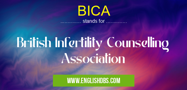 BICA means British Infertility Counselling Association BICA