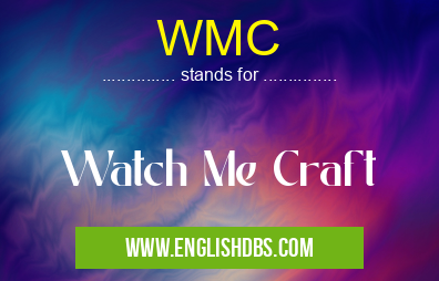 WMC means Watch Me Craft WMC