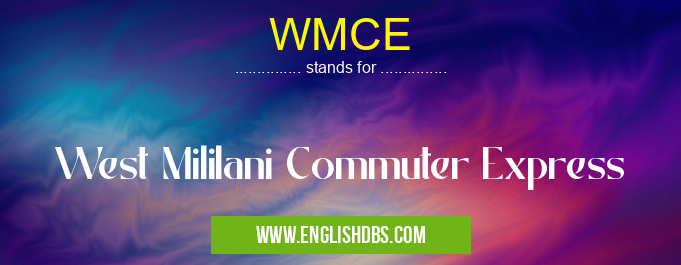 WMCE means West Mililani Commuter Express WMCE