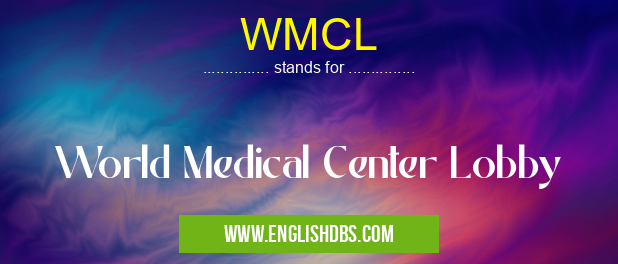 WMCL means World Medical Center Lobby WMCL