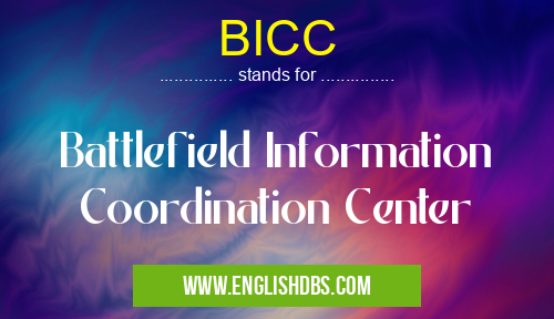 BICC means Battlefield Information Coordination Center BICC