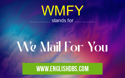 WMFY means We Mail For You WMFY