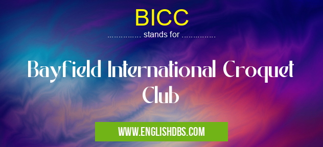 BICC means Bayfield International Croquet Club BICC