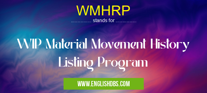 WMHRP means WIP Material Movement History Listing Program WMHRP