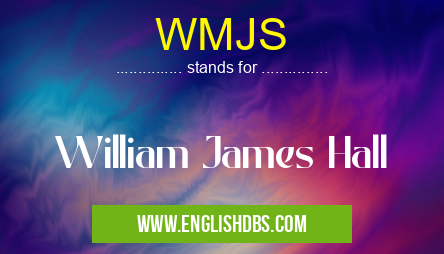 WMJS means William James Hall WMJS