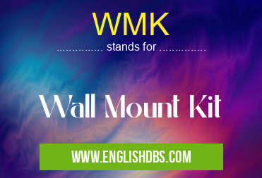 WMK means Wall Mount Kit WMK