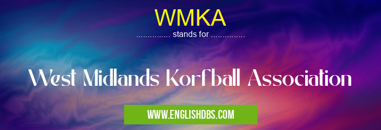 WMKA means West Midlands Korfball Association WMKA