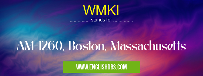 WMKI means AM-1260, Boston, Massachusetts WMKI