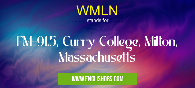 WMLN means FM-91.5, Curry College, Milton, Massachusetts WMLN