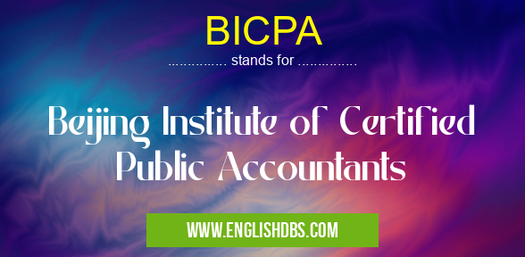 BICPA means Beijing Institute of Certified Public Accountants BICPA