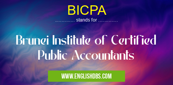 BICPA means Brunei Institute of Certified Public Accountants BICPA