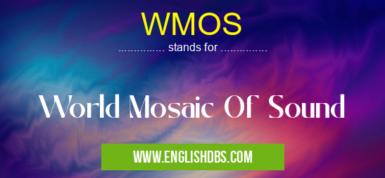 WMOS means World Mosaic Of Sound WMOS