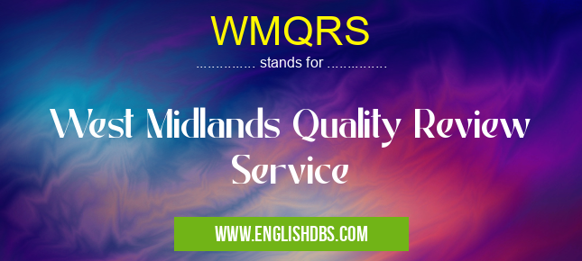WMQRS means West Midlands Quality Review Service WMQRS