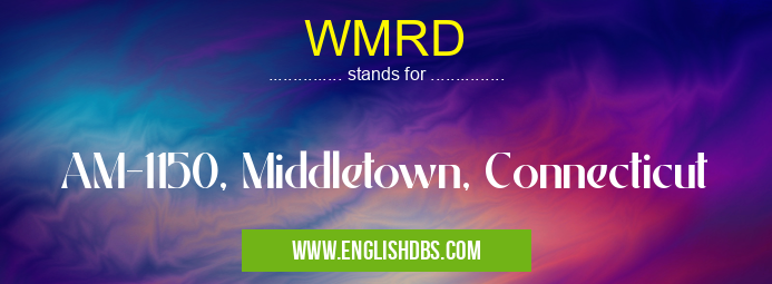 WMRD means AM-1150, Middletown, Connecticut WMRD