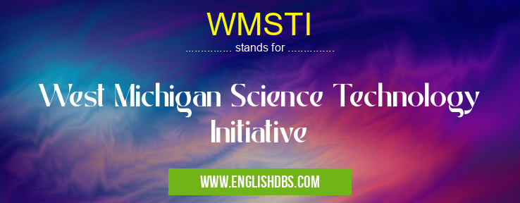 WMSTI means West Michigan Science Technology Initiative WMSTI