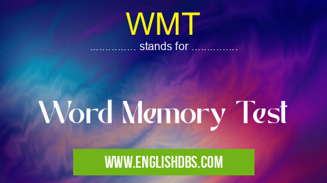 WMT means Word Memory Test WMT