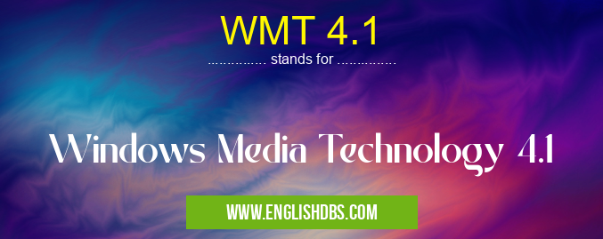 WMT 4.1 means Windows Media Technology 4.1 WMT 4.1