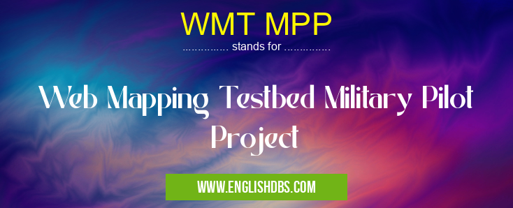 WMT MPP means Web Mapping Testbed Military Pilot Project WMT MPP