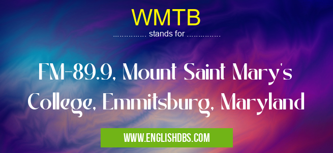 WMTB means FM-89.9, Mount Saint Mary's College, Emmitsburg, Maryland WMTB