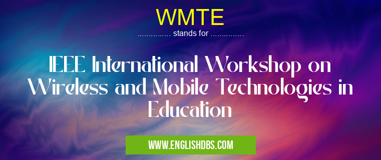WMTE means IEEE International Workshop on Wireless and Mobile Technologies in Education WMTE