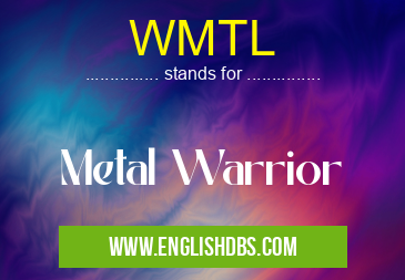 WMTL means Metal Warrior WMTL