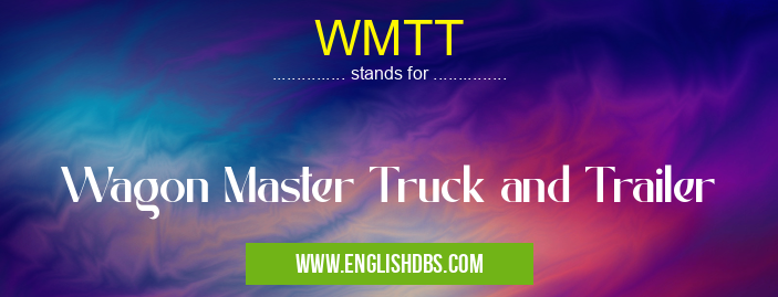 WMTT means Wagon Master Truck and Trailer WMTT