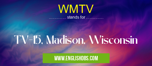 WMTV means TV-15, Madison, Wisconsin WMTV