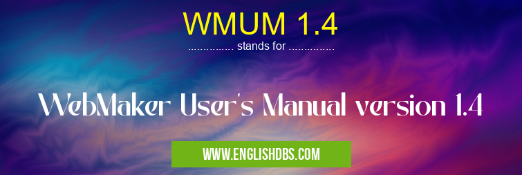 WMUM 1.4 means WebMaker User's Manual version 1.4 WMUM 1.4