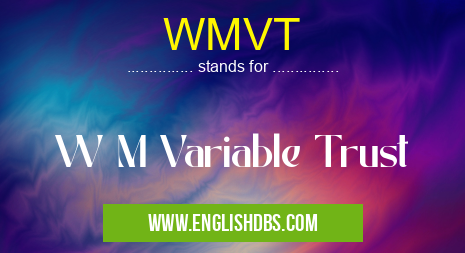 WMVT means W M Variable Trust WMVT