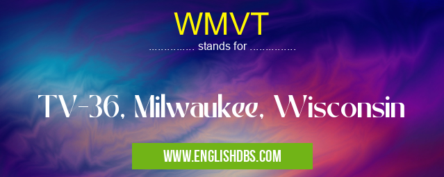 WMVT means TV-36, Milwaukee, Wisconsin WMVT