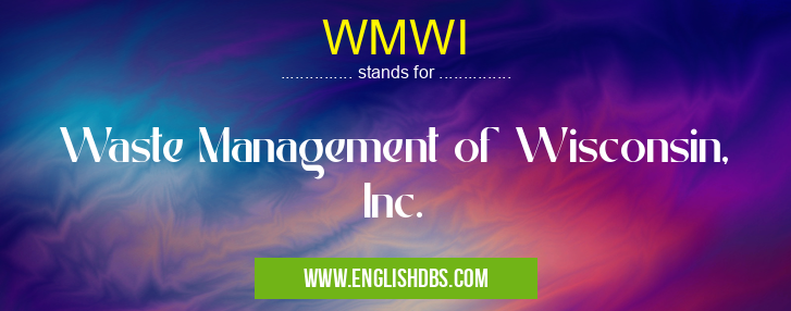 WMWI means Waste Management of Wisconsin, Inc. WMWI