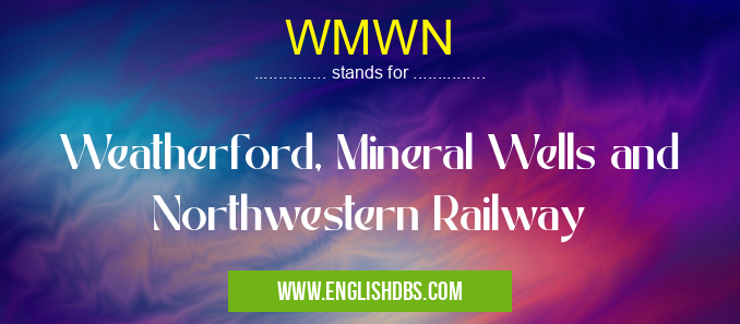WMWN means Weatherford, Mineral Wells and Northwestern Railway WMWN