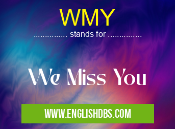 WMY means We Miss You WMY