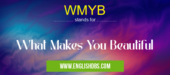 WMYB means What Makes You Beautiful WMYB