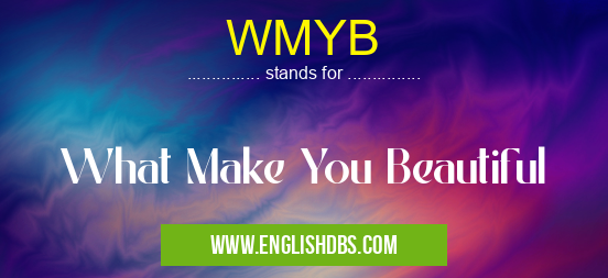 WMYB means What Make You Beautiful WMYB