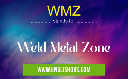 WMZ means Weld Metal Zone WMZ