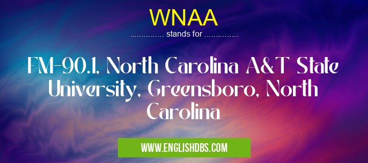 WNAA means FM-90.1, North Carolina A&T State University, Greensboro, North Carolina WNAA