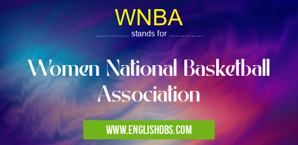 WNBA means Women National Basketball Association WNBA
