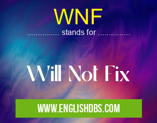 WNF means Will Not Fix WNF