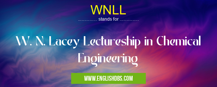 WNLL means W. N. Lacey Lectureship in Chemical Engineering WNLL