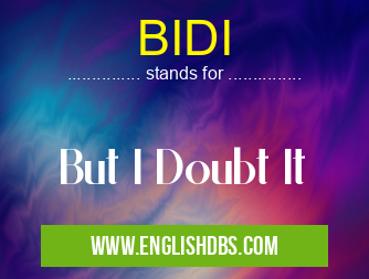 BIDI means But I Doubt It BIDI