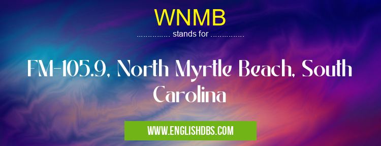 WNMB means FM-105.9, North Myrtle Beach, South Carolina WNMB