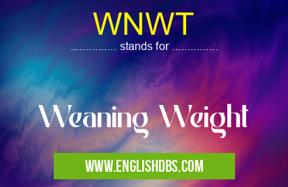 WNWT means Weaning Weight WNWT