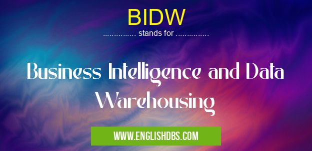 BIDW means Business Intelligence and Data Warehousing BIDW
