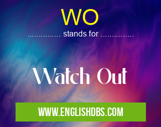 WO means Watch Out WO
